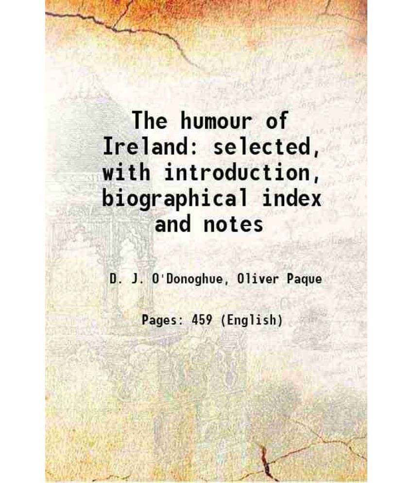 The Humour Of Ireland Selected, With Introduction, Biographical Index And Notes 1908 Hardcover The Humour Of Ireland Selected, With Introduction, Biographical Index And Notes 1908 Hardcover