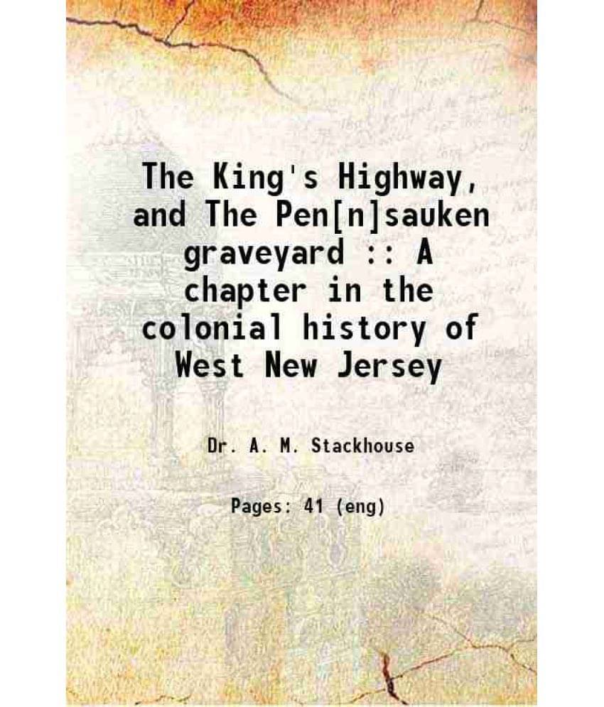 The King'S Highway, And The PenNSauken Graveyard : A Chapter In The Colonial History Of West New Jersey 1905 Hardcover The King'S Highway, And The PenNSauken Graveyard : A Chapter In The Colonial History Of West New Jersey 1905 Hardcover