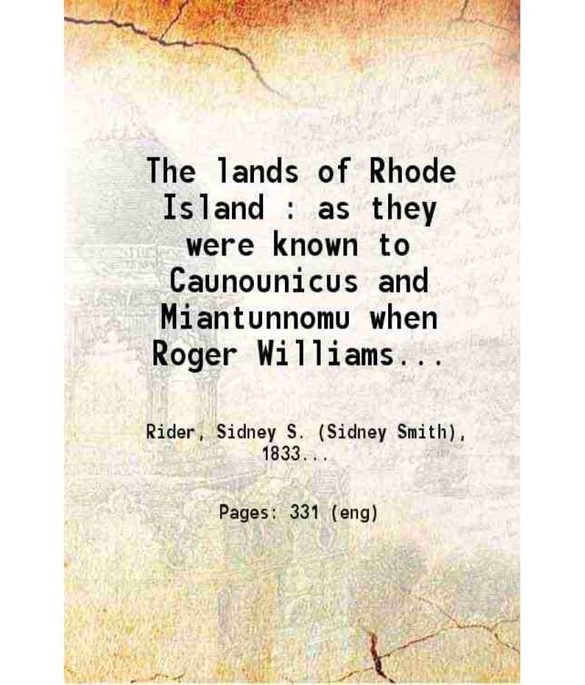 The Lands Of Rhode Island As They Were Known To Caunounicus And Miantunnomu When Roger Williams Came 1904 Hardcover The Lands Of Rhode Island As They Were Known To Caunounicus And Miantunnomu When Roger Williams Came 1904 Hardcover