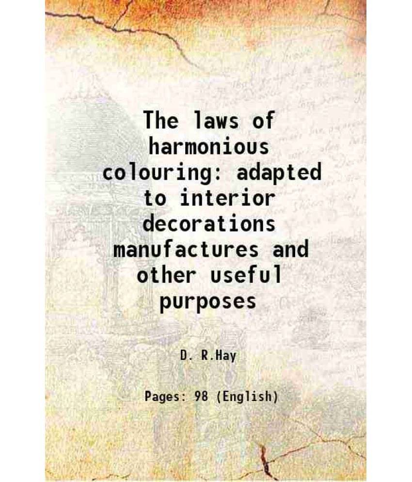 The Laws Of Harmonious Colouring Adapted To Interior Decorations Manufactures And Other Useful Purposes 1836 Hardcover The Laws Of Harmonious Colouring Adapted To Interior Decorations Manufactures And Other Useful Purposes 1836 Hardcover