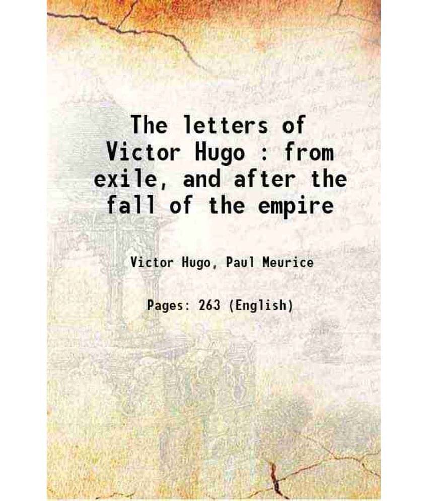The Letters Of Victor Hugo : From Exile, And After The Fall Of The Empire 1898 Hardcover The Letters Of Victor Hugo : From Exile, And After The Fall Of The Empire 1898 Hardcover