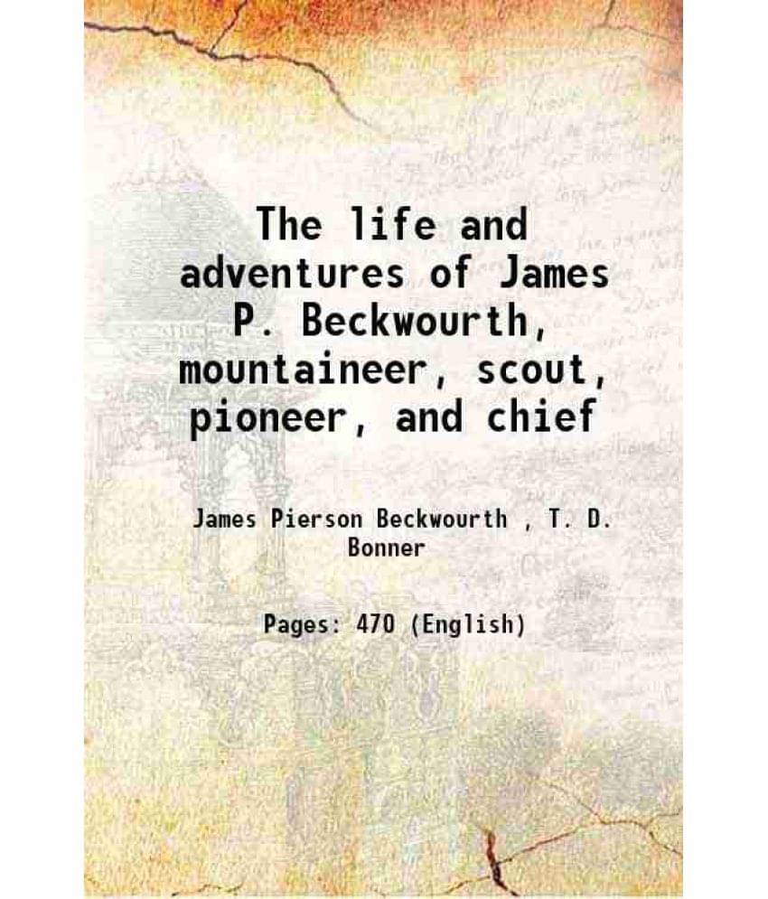 The Life And Adventures Of James P. Beckwourth, Mountaineer, Scout, Pioneer, And Chief 1902 Hardcover The Life And Adventures Of James P. Beckwourth, Mountaineer, Scout, Pioneer, And Chief 1902 Hardcover