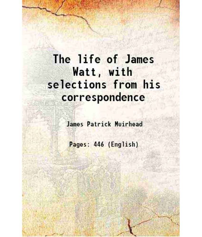 The Life Of James Watt, With Selections From His Correspondence 1859 Hardcover The Life Of James Watt, With Selections From His Correspondence 1859 Hardcover