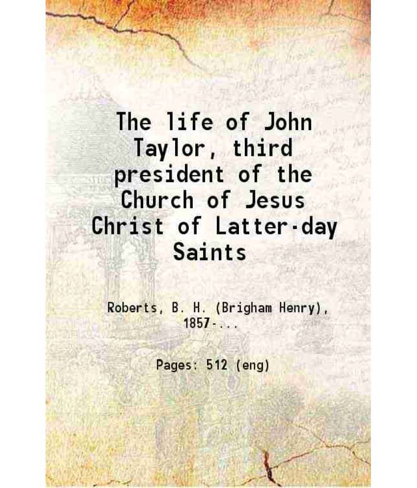 The Life Of John Taylor, Third President Of The Church Of Jesus Christ Of Latter-Day Saints 1892 Hardcover The Life Of John Taylor, Third President Of The Church Of Jesus Christ Of Latter-Day Saints 1892 Hardcover