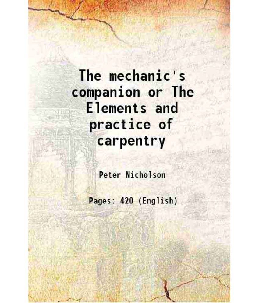 The Mechanic'S Companion Or The Elements And Practice Of Carpentry 1832 Hardcover The Mechanic'S Companion Or The Elements And Practice Of Carpentry 1832 Hardcover