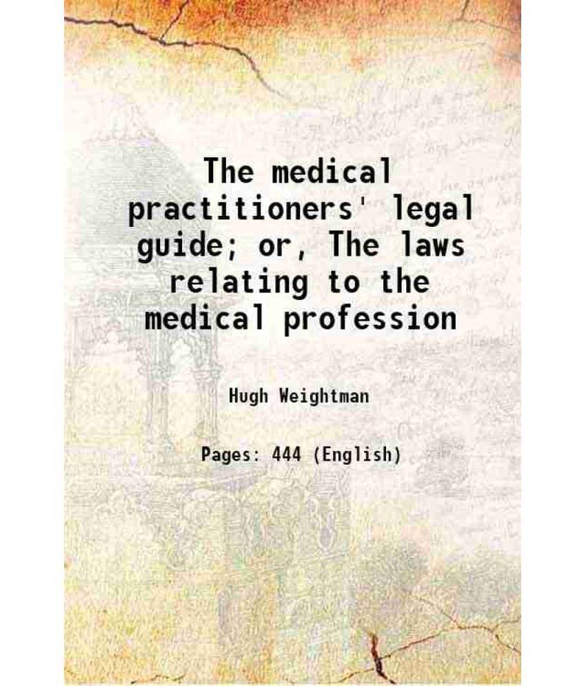 The Medical Practitioners' Legal Guide Or, The Laws Relating To The Medical Profession 1870 Hardcover     			The Medical Practitioners' Legal Guide Or, The Laws Relating To The Medical Profession 1870 Hardcover