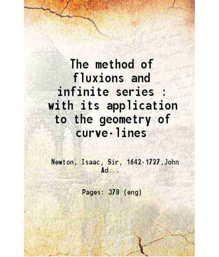     			The Method Of Fluxions And Infinite Series : With Its Application To The Geometry Of Curve-Lines 1736 Hardcover
