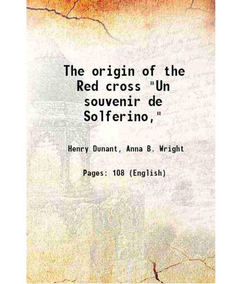 The Origin Of The Red Cross Un Souvenir De Solferino, 1911 Hardcover The Origin Of The Red Cross Un Souvenir De Solferino, 1911 Hardcover
