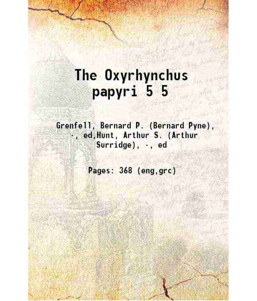 The Oxyrhynchus Papyri Volume 5 1898 Hardcover The Oxyrhynchus Papyri Volume 5 1898 Hardcover
