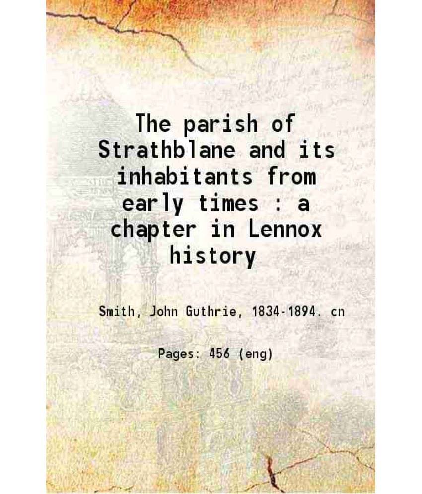 The Parish Of Strathblane And Its Inhabitants From Early Times : A Chapter In Lennox History 1886 Hardcover The Parish Of Strathblane And Its Inhabitants From Early Times : A Chapter In Lennox History 1886 Hardcover