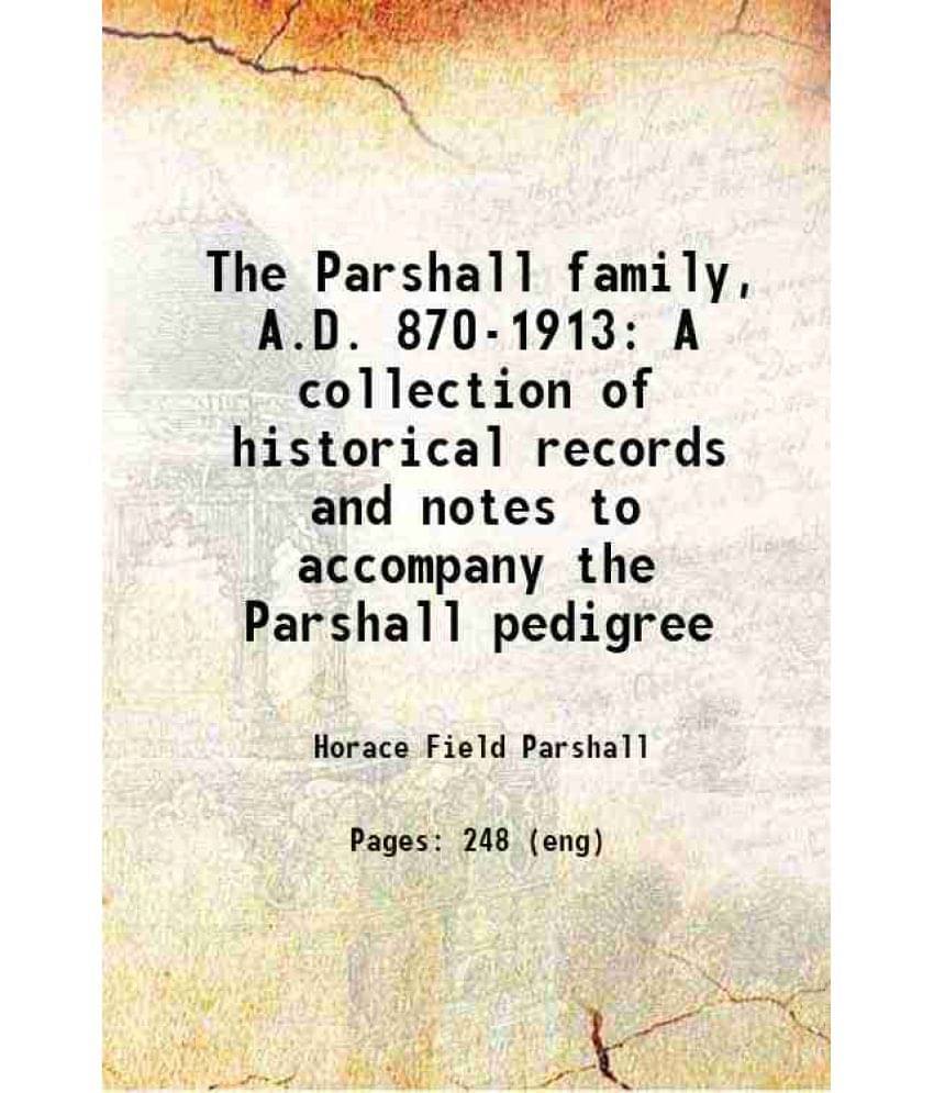 The Parshall Family, A.D. 870-1913 A Collection Of Historical Records And Notes To Accompany The Parshall Pedigree 1915 Hard-.. The Parshall Family, A.D. 870-1913 A Collection Of Historical Records And Notes To Accompany The Parshall Pedigree 1915 Hard-..