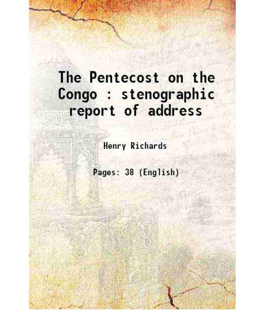 The Pentecost On The Congo : Stenographic Report Of Address 1891 Hardcover The Pentecost On The Congo : Stenographic Report Of Address 1891 Hardcover