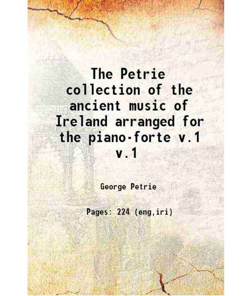 The Petrie Collection Of The Ancient Music Of Ireland Arranged For The Piano-Forte Volume V.1 1855 Hardcover The Petrie Collection Of The Ancient Music Of Ireland Arranged For The Piano-Forte Volume V.1 1855 Hardcover