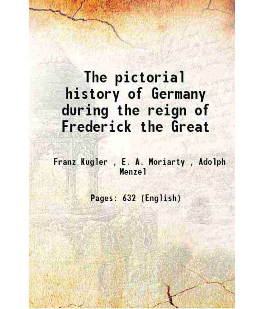 The Pictorial History Of Germany During The Reign Of Frederick The Great 1845 Hardcover     			The Pictorial History Of Germany During The Reign Of Frederick The Great 1845 Hardcover