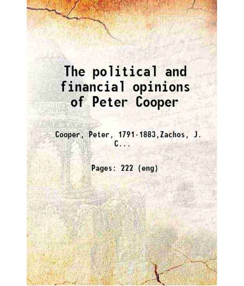The Political And Financial Opinions Of Peter Cooper 1877 Hardcover The Political And Financial Opinions Of Peter Cooper 1877 Hardcover