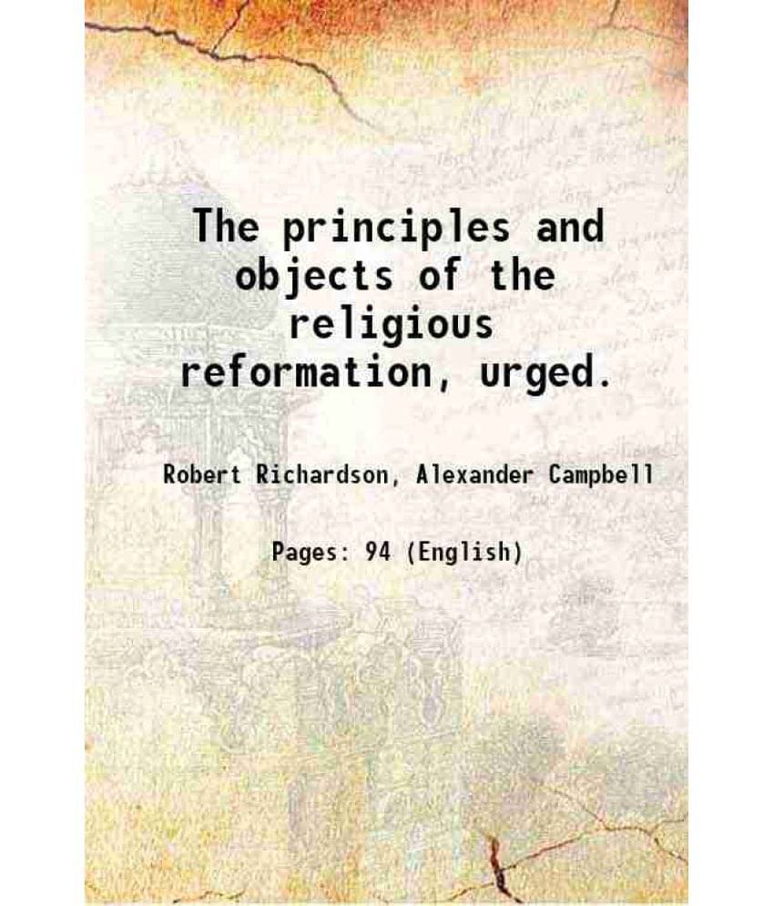 The Principles And Objects Of The Religious Reformation, Urged. 1853 Hardcover The Principles And Objects Of The Religious Reformation, Urged. 1853 Hardcover