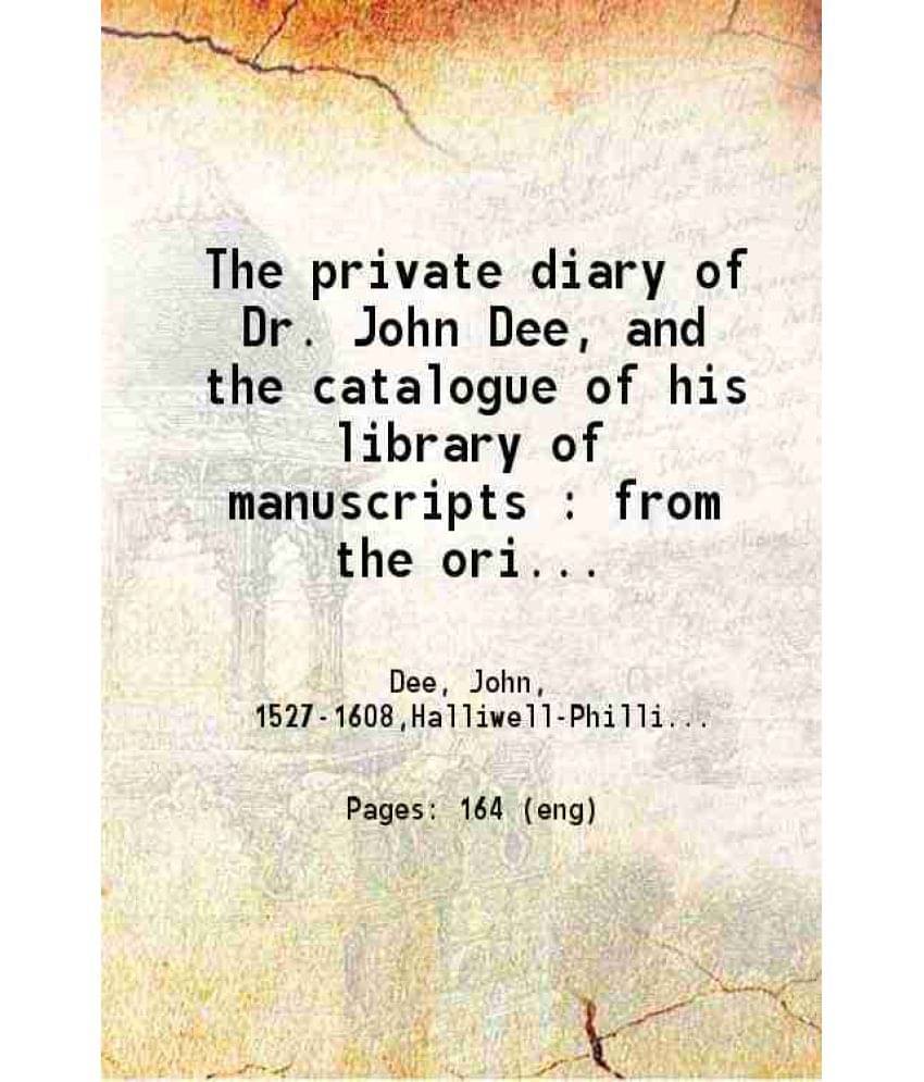     			The Private Diary Of Dr. John Dee, And The Catalogue Of His Library Of Manuscripts 1842 Hardcover
