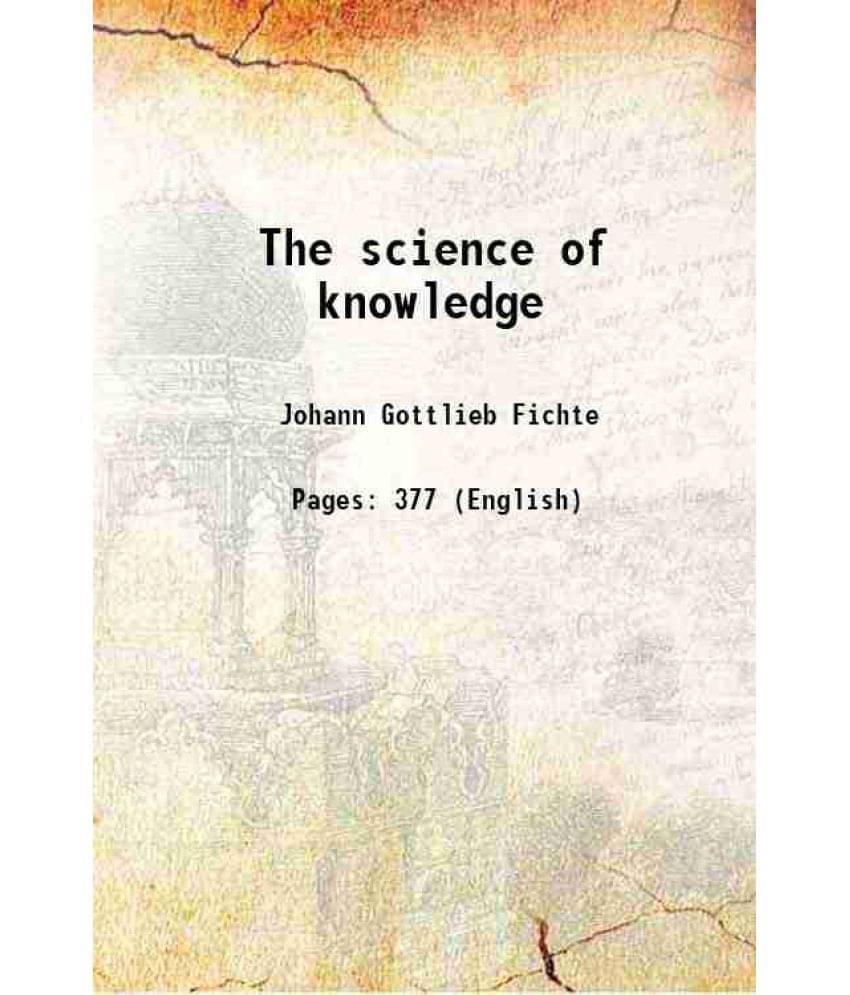 The Science Of Knowledge 1868 Hardcover The Science Of Knowledge 1868 Hardcover