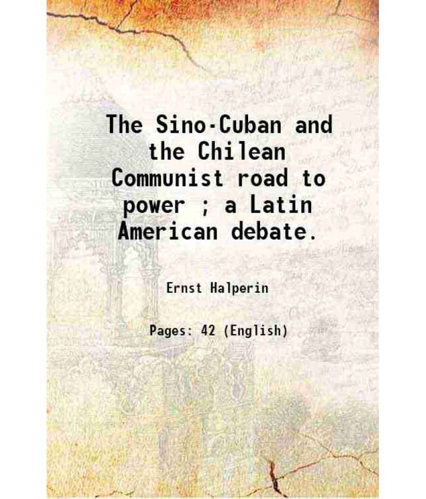 The Sino-Cuban And The Chilean Communist Road To Power A Latin American Debate. 1963 Hardcover The Sino-Cuban And The Chilean Communist Road To Power A Latin American Debate. 1963 Hardcover