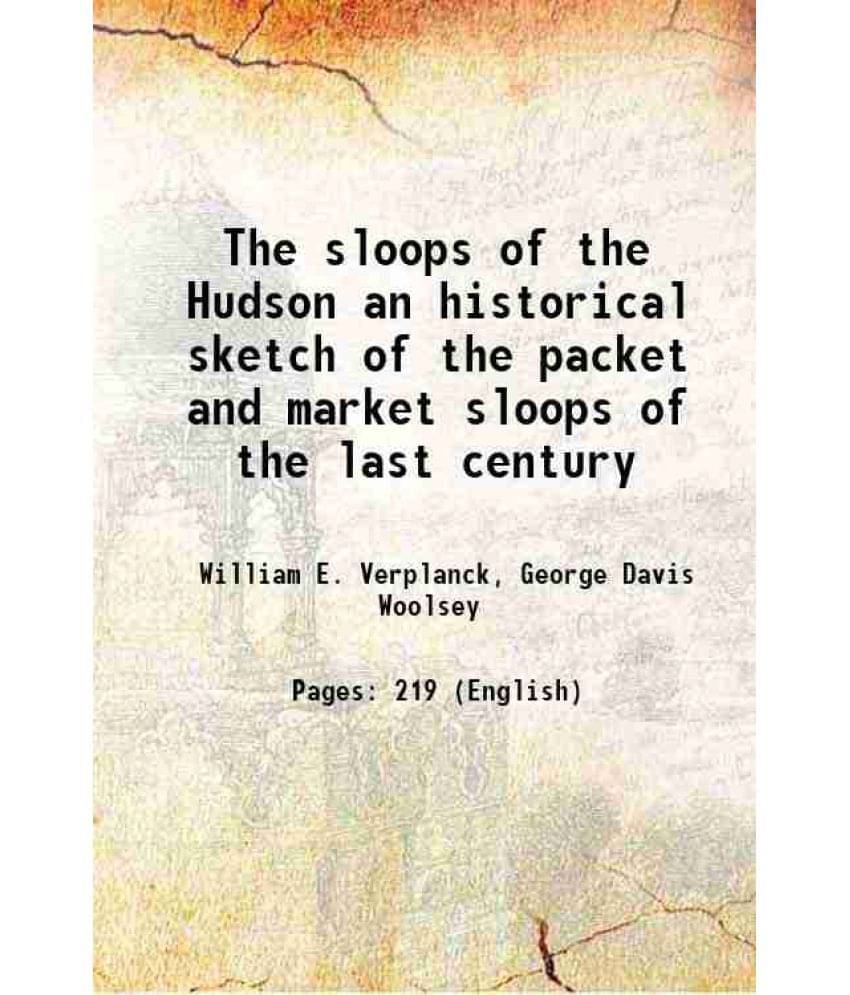 The Sloops Of The Hudson An Historical Sketch Of The Packet And Market Sloops Of The Last Century 1968 Hardcover The Sloops Of The Hudson An Historical Sketch Of The Packet And Market Sloops Of The Last Century 1968 Hardcover
