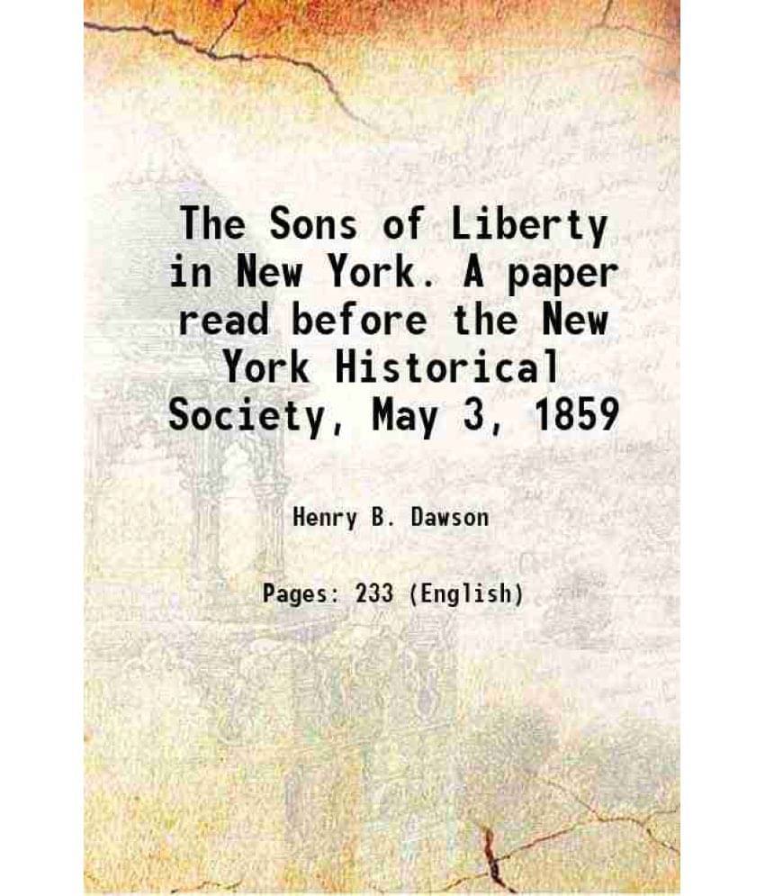 The Sons Of Liberty In New York. A Paper Read Before The New York Historical Society, May 3, 1859 1859 Hardcover The Sons Of Liberty In New York. A Paper Read Before The New York Historical Society, May 3, 1859 1859 Hardcover