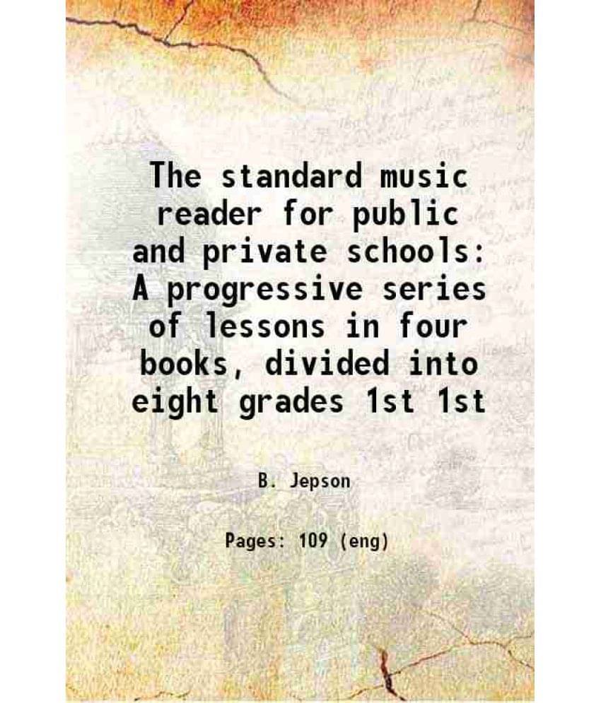     			The Standard Music Reader For Public And Private Schools A Progressive Series Of Lessons In Four Books, Divided Into E Vol. 1st..