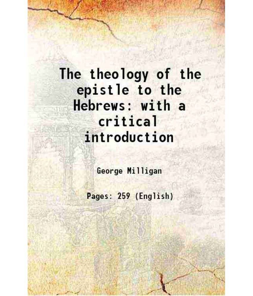 The Theology Of The Epistle To The Hebrews: With A Critical Introduction 1899 Hardcover The Theology Of The Epistle To The Hebrews: With A Critical Introduction 1899 Hardcover