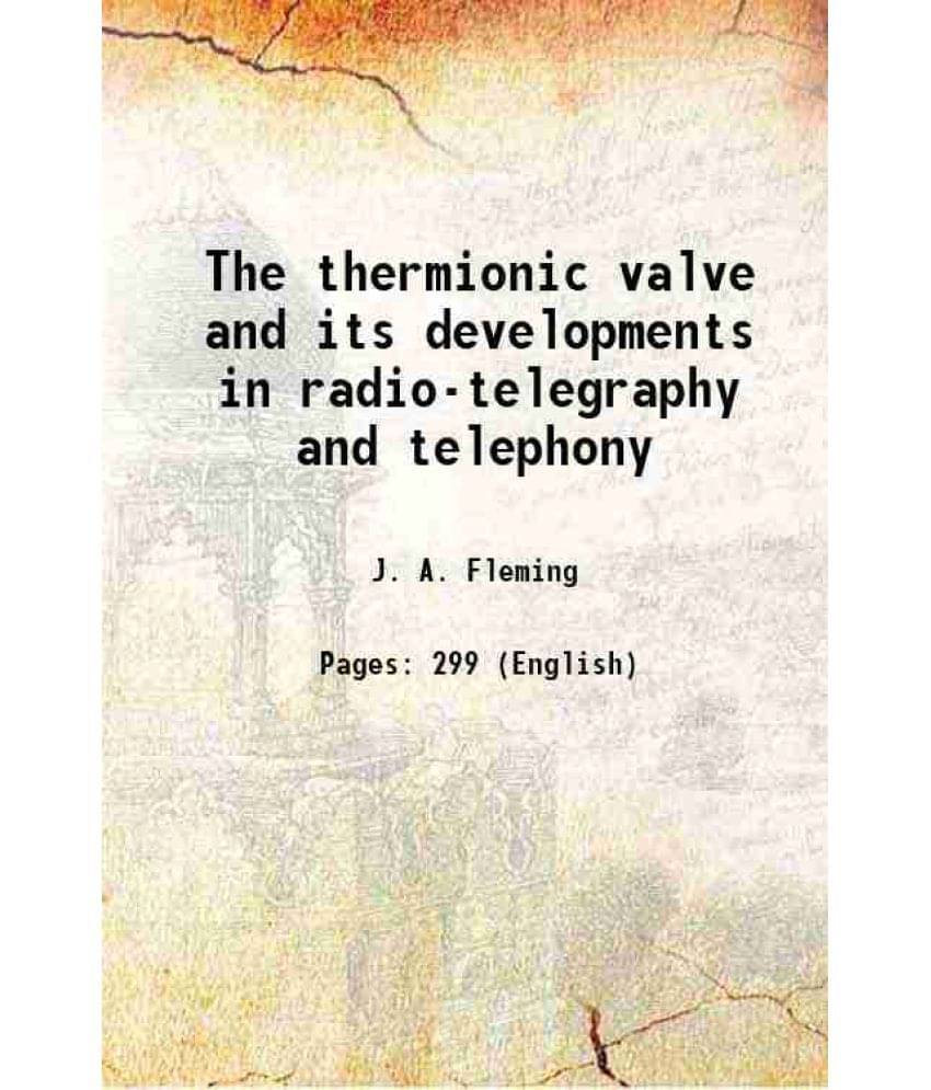 The Thermionic Valve And Its Developments In Radio-Telegraphy And Telephony 1919 Hardcover The Thermionic Valve And Its Developments In Radio-Telegraphy And Telephony 1919 Hardcover