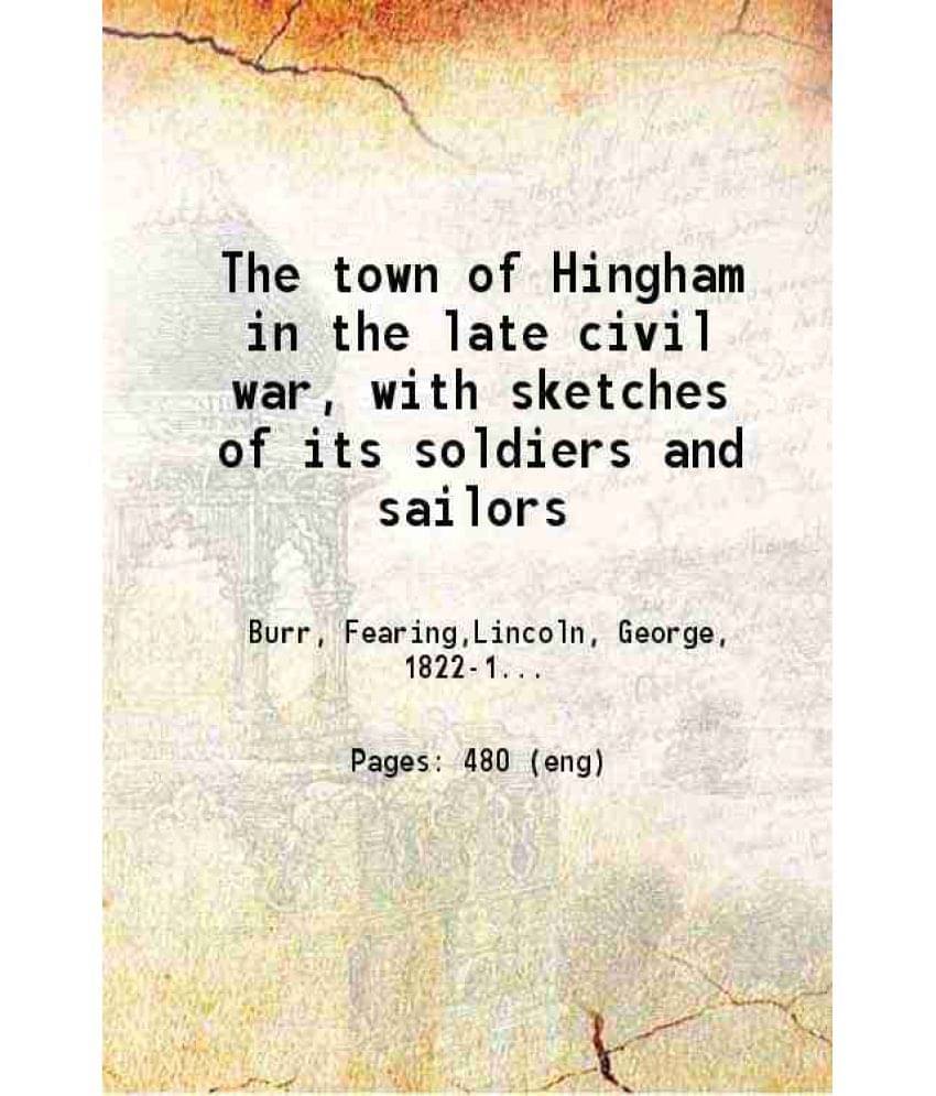 The Town Of Hingham In The Late Civil War, With Sketches Of Its Soldiers And Sailors 1876 Hardcover The Town Of Hingham In The Late Civil War, With Sketches Of Its Soldiers And Sailors 1876 Hardcover
