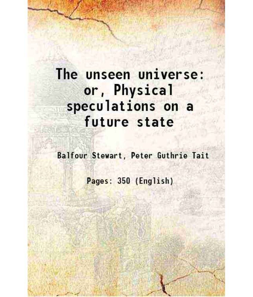 The Unseen Universe Or, Physical Speculations On A Future State 1878 Hardcover The Unseen Universe Or, Physical Speculations On A Future State 1878 Hardcover