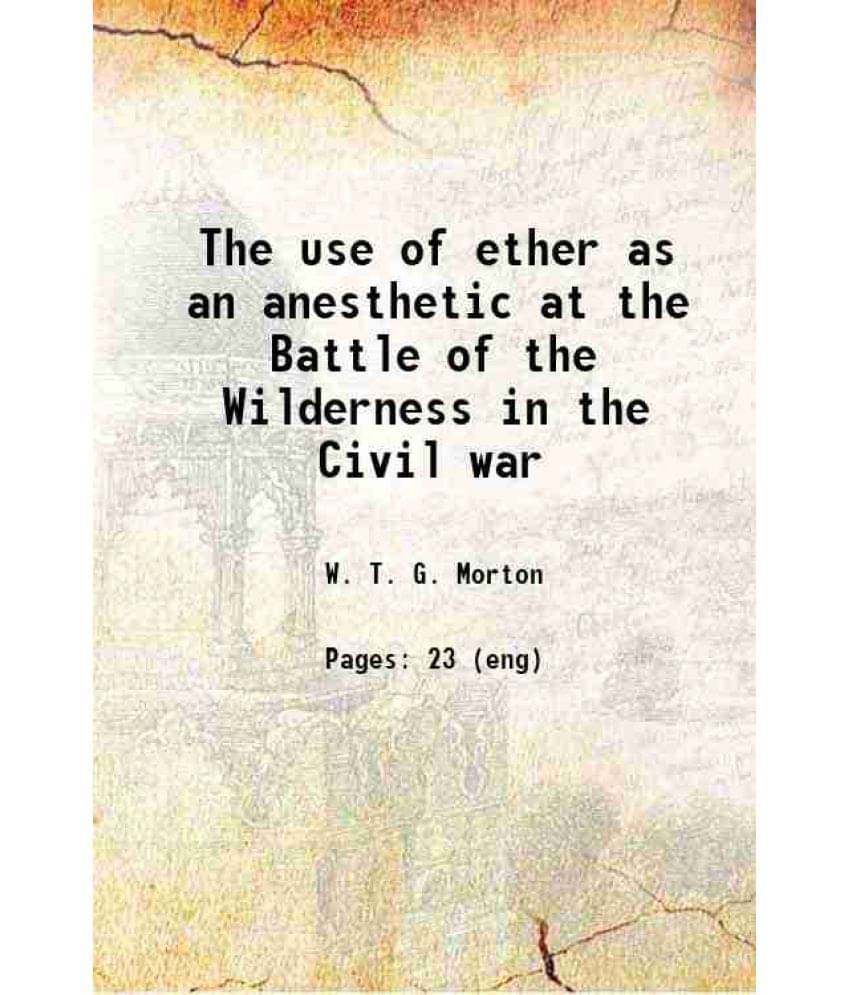 The Use Of Ether As An Anesthetic At The Battle Of The Wilderness In The Civil War 1904 Hardcover The Use Of Ether As An Anesthetic At The Battle Of The Wilderness In The Civil War 1904 Hardcover