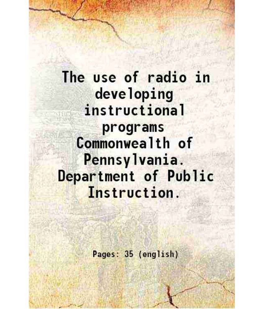 The Use Of Radio In Developing Instructional Programs Commonwealth Of Pennsylvania. Department Of Public Instruction. Hardco-.. The Use Of Radio In Developing Instructional Programs Commonwealth Of Pennsylvania. Department Of Public Instruction. Hardco-..