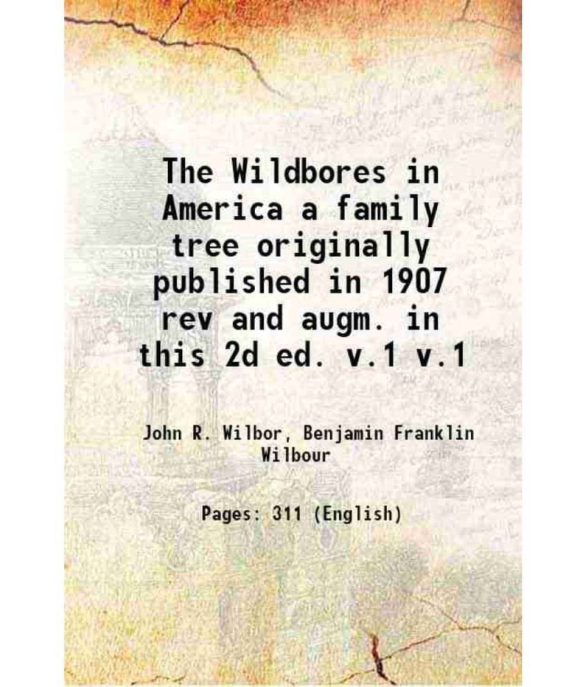 The Wildbores In America A Family Tree Originally Published In 1907 Rev And Augm. In This 2D Ed. Volume V.1 1933 Hardcover The Wildbores In America A Family Tree Originally Published In 1907 Rev And Augm. In This 2D Ed. Volume V.1 1933 Hardcover