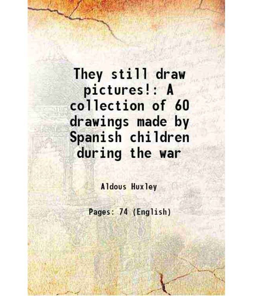 They Still Draw Pictures! A Collection Of 60 Drawings Made By Spanish Children During The War 1938 Hardcover They Still Draw Pictures! A Collection Of 60 Drawings Made By Spanish Children During The War 1938 Hardcover