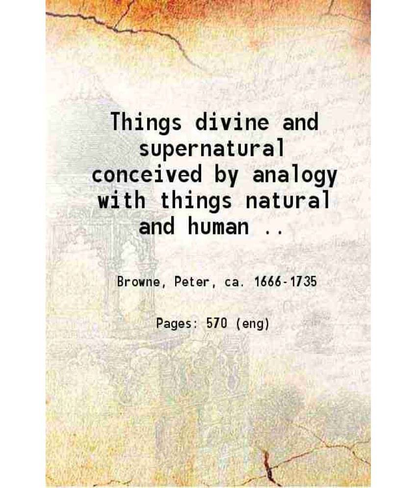 Things Divine And Supernatural Conceived By Analogy With Things Natural And Human .. 1733 Hardcover Things Divine And Supernatural Conceived By Analogy With Things Natural And Human .. 1733 Hardcover