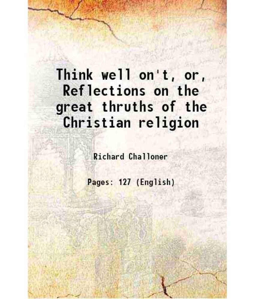     			Think Well On'T, Or, Reflections On The Great Thruths Of The Christian Religion 1841 Hardcover
