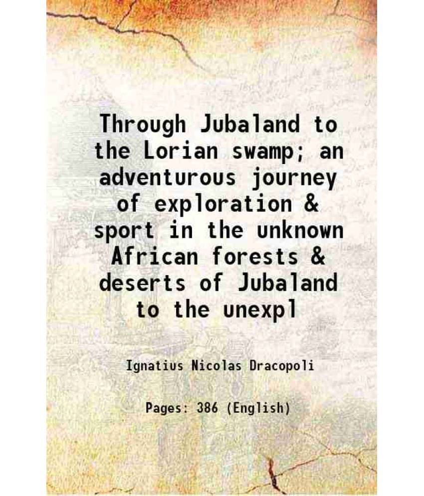 Through Jubaland To The Lorian Swamp An Adventurous Journey Of Exploration & Sport In The Unknown African Forests & Deserts -.. Through Jubaland To The Lorian Swamp An Adventurous Journey Of Exploration & Sport In The Unknown African Forests & Deserts -..
