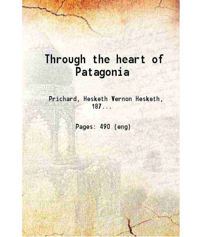 Through The Heart Of Patagonia 1902 Hardcover Through The Heart Of Patagonia 1902 Hardcover