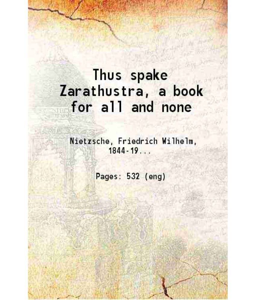 Thus Spake Zarathustra, A Book For All And None 1896 Hardcover Thus Spake Zarathustra, A Book For All And None 1896 Hardcover