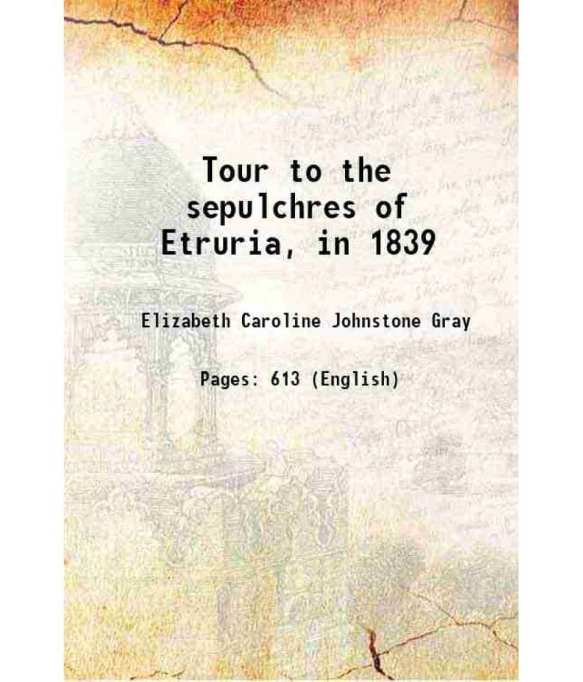 Tour To The Sepulchres Of Etruria, In 1839 1843 Hardcover Tour To The Sepulchres Of Etruria, In 1839 1843 Hardcover