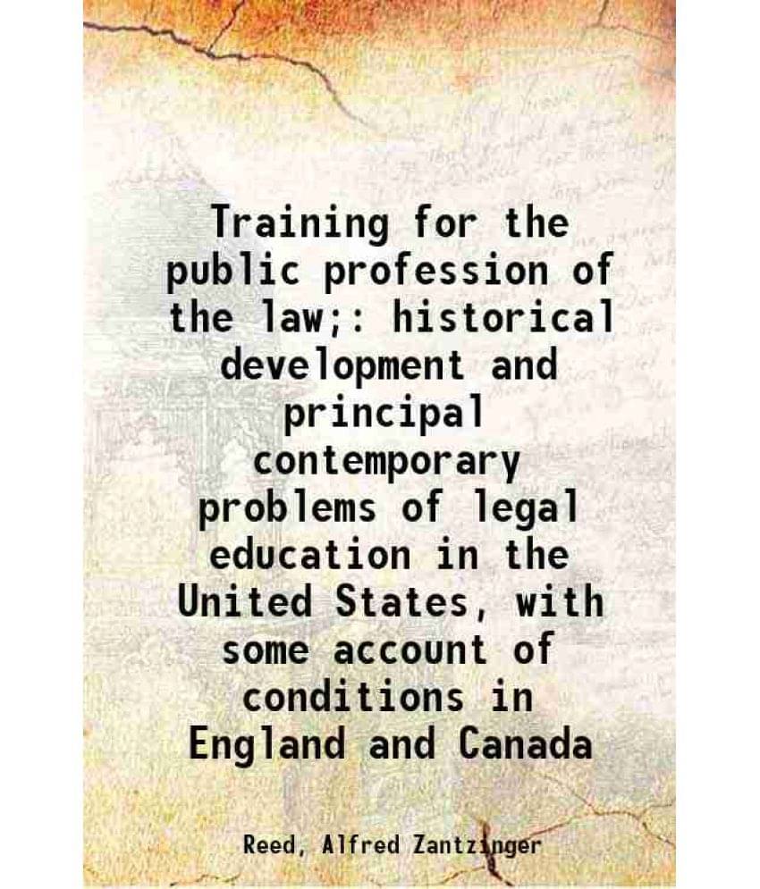 Training For The Public Profession Of The Law Historical Development And Principal Contemporary Problems Of Legal Education -.. Training For The Public Profession Of The Law Historical Development And Principal Contemporary Problems Of Legal Education -..