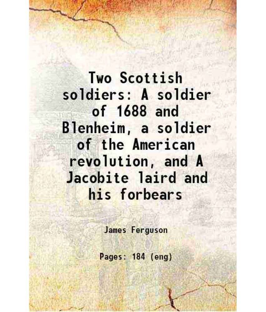 Two Scottish Soldiers A Soldier Of 1688 And Blenheim, A Soldier Of The American Revolution, And A Jacobite Laird And His Forb-.. Two Scottish Soldiers A Soldier Of 1688 And Blenheim, A Soldier Of The American Revolution, And A Jacobite Laird And His Forb-..