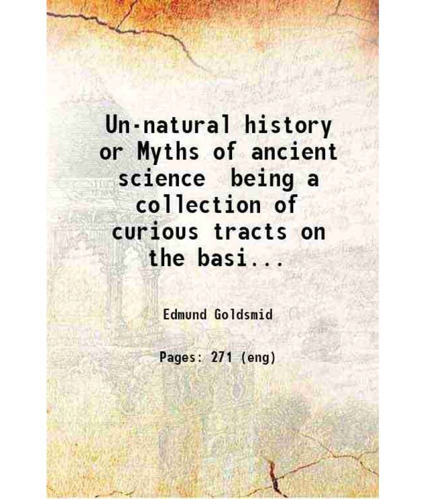     			Un-Natural History Or Myths Of Ancient Science Being A Collection Of Curious Tracts On The Basil Vol. 1set, 2set, 3set and 4set..