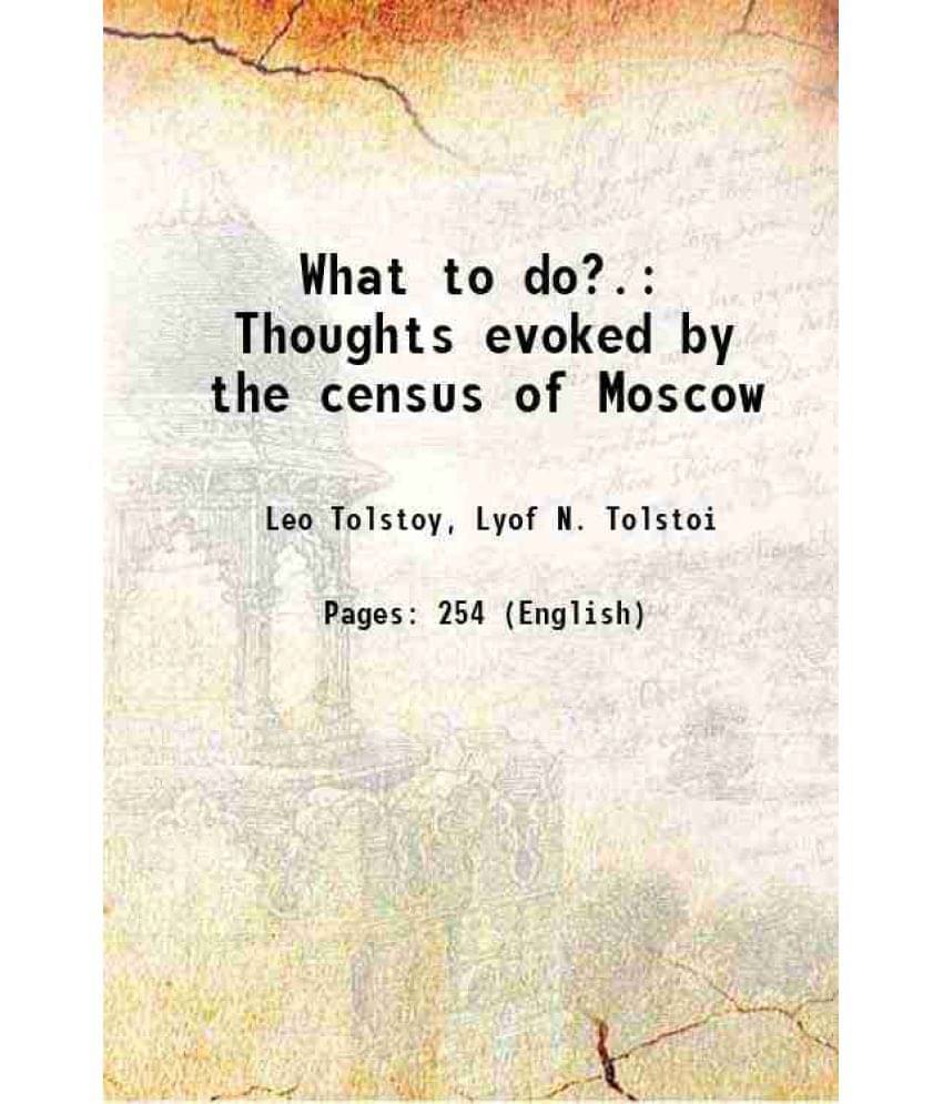 What To Do?. Thoughts Evoked By The Census Of Moscow 1888 Hardcover What To Do?. Thoughts Evoked By The Census Of Moscow 1888 Hardcover