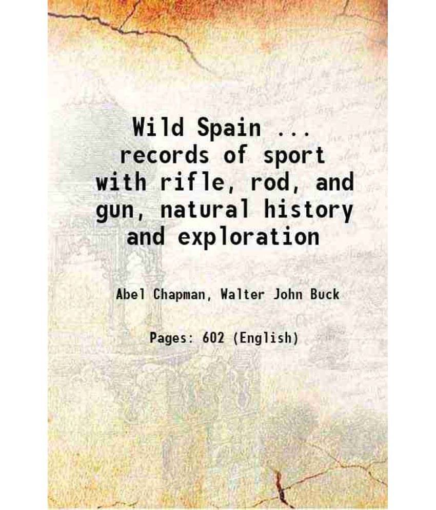 Wild Spain ... Records Of Sport With Rifle, Rod, And Gun, Natural History And Exploration 1893 Hardcover Wild Spain ... Records Of Sport With Rifle, Rod, And Gun, Natural History And Exploration 1893 Hardcover