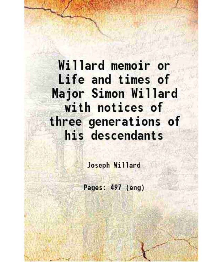     			Willard Memoir Or Life And Times Of Major Simon Willard With Notices Of Three Generations Of His Descendants 1858 Hardcover