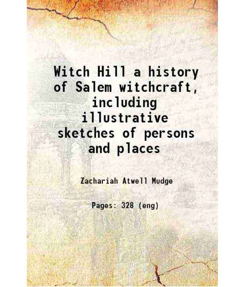     			Witch Hill A History Of Salem Witchcraft, Including Illustrative Sketches Of Persons And Places 1870 Hardcover
