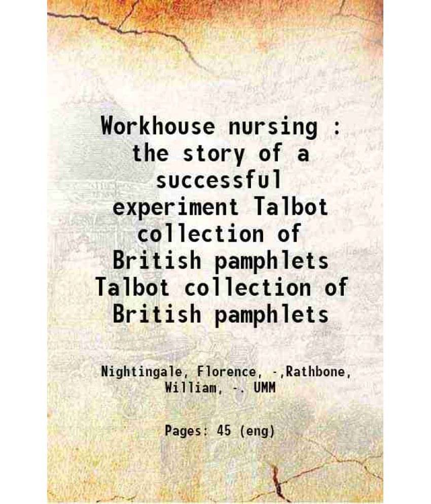 Workhouse Nursing : The Story Of A Successful Experiment Volume Talbot Collection Of British Pamphlets 1867 Hardcover Workhouse Nursing : The Story Of A Successful Experiment Volume Talbot Collection Of British Pamphlets 1867 Hardcover