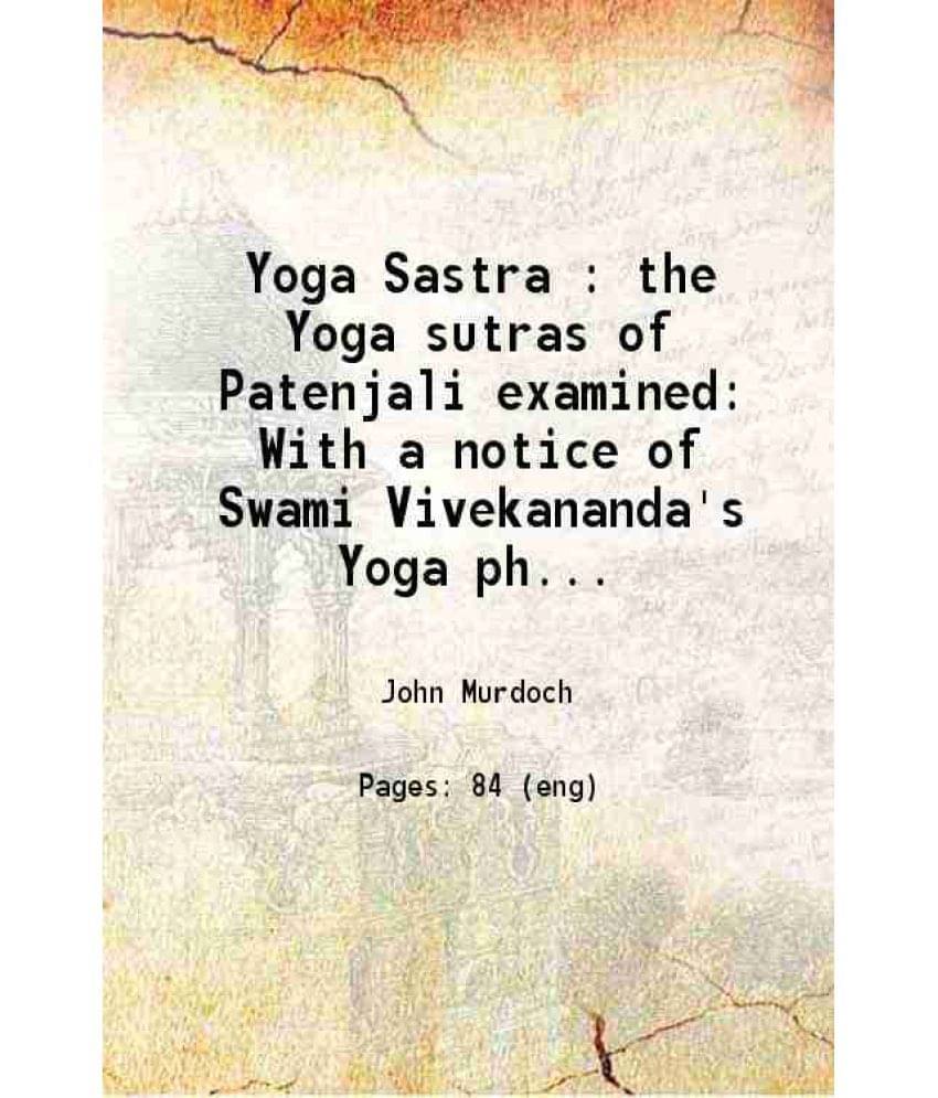 Yoga Sastra : The Yoga Sutras Of Patenjali Examined With A Notice Of Swami Vivekananda'S Yoga Philosophy 1897 Hardcover Yoga Sastra : The Yoga Sutras Of Patenjali Examined With A Notice Of Swami Vivekananda'S Yoga Philosophy 1897 Hardcover