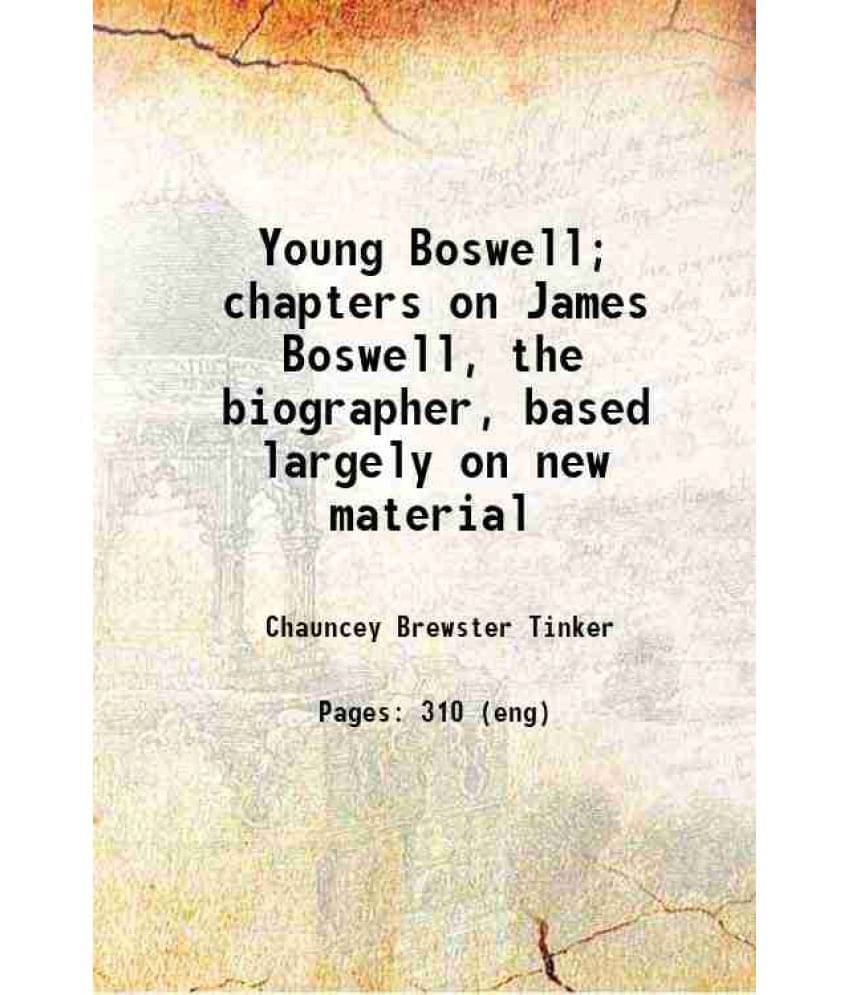 Young Boswell Chapters On James Boswell, The Biographer, Based Largely On New Material 1922 Hardcover Young Boswell Chapters On James Boswell, The Biographer, Based Largely On New Material 1922 Hardcover